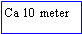 Text Box: Ca 10 meter